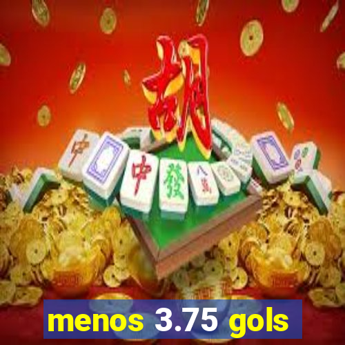 menos 3.75 gols